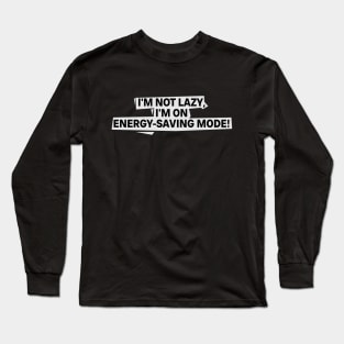 I'm Not Lazy, Energy Saving Mode Long Sleeve T-Shirt